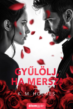 Holmes K. M. - Gy�l�lj, ha mersz!