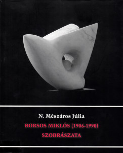 N. Mészáros Júlia - Borsos Miklós szobrászata (1906-1990)