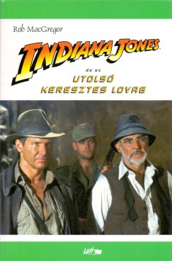 Rob Macgregor - Indiana Jones s az utols keresztes lovag