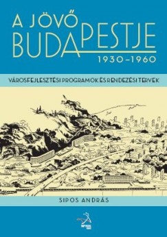 Sipos Andrs - A jv Budapestje 1930-1960
