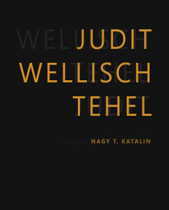 Nagy T. Katalin (Szerk.) - Wellisch Tehel Judit/Judit Wellisch Tehel