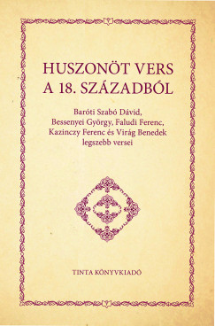 Baróti Szabó Dávid - Bessenyei György - Faludi Ferenc - Kazinczy Ferenc - Virág Benedek - Huszonöt vers a 18. századból