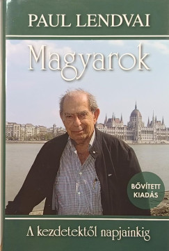 Paul Lendvai - Magyarok - A kezdetekt�l napjainkig