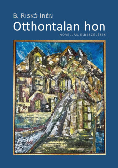 B. Riskó Irén - Otthontalan hon