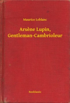 Maurice Leblanc - Leblanc Maurice - Arsene Lupin, Gentleman-Cambrioleur