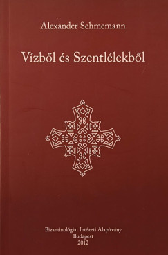 Alexander Schmemann - V�zb�l �s Szentl�lekb�l