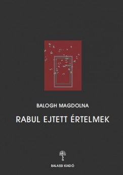 Balogh Magdolna - Rabul ejtett rtelmek