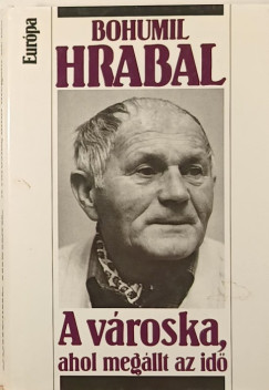 Bohumil Hrabal - A vroska, ahol megllt az id