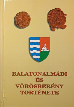 Kredics L�szl�  (Szerk.) - Lichtneckert Andr�s  (Szerk.) - Balatonalm�di �s V�r�sber�ny t�rt�nete