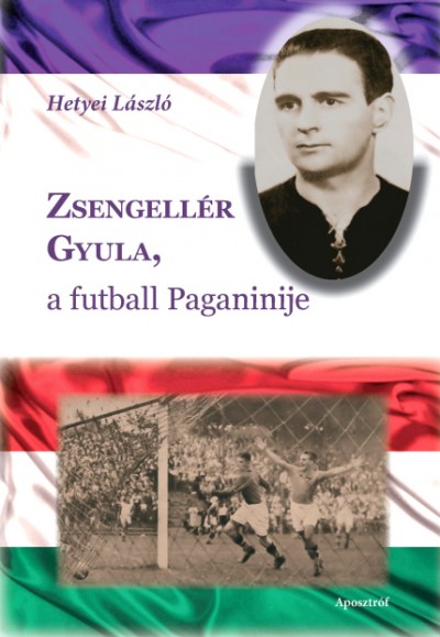 Hetyei László - Zsengellér Gyula, a futball Paganinije