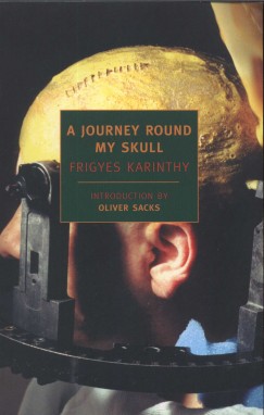 Karinthy Frigyes - Oliver Sacks (Szerk.) - A Journey Round My Skull