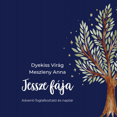 Dyekiss Virág - Meszleny Anna - Jessze fája - Adventi foglalkoztató és naptár