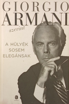 Giorgio Armani - Paola Pollo (SZERK.) - A hülyék sosem elegánsak
