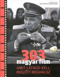Bori Erzsbet   (Szerk.) - Turcsnyi Sndor   (Szerk.) - 303 magyar film amit ltnod kell, mieltt meghalsz