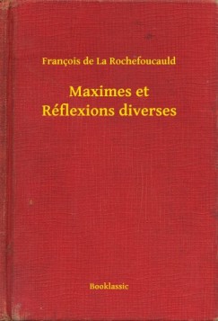 Francois De La Rochefoucauld - Maximes et R�flexions diverses