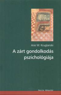 Arie W. Kruglanski - A zrt gondolkods pszicholgija