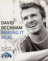 David Beckham - Making it Real - My Soccer Skills Book