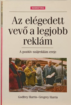 Gregrey J. Harris - Godfrey Harris - Az elégedett vevő a legjobb reklám