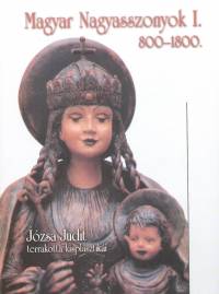 Jzsa Judit - Magyar Nagyasszonyok I. - 800-1800