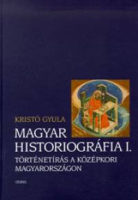 Krist Gyula - Magyar historiogrfia I.