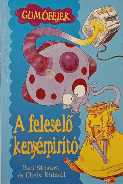 Chris Riddell - Paul Stewart - A feleselő kenyérpirító