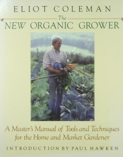 Eliot Coleman - The New Organic Grower