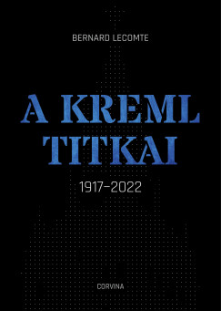 Bernard Lecomte - A Kreml titkai - 1917-2022