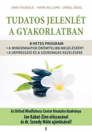 Zindel Segal - John Teasdale - Ma... - Tudatos jelenlét a gyakorlatban