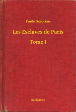 �mile Gaboriau - Les Esclaves de Paris - Tome I