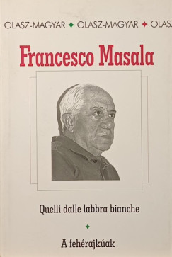 Francesco Masala - Quelli dalle labbra bianche - A feh�rajk�ak