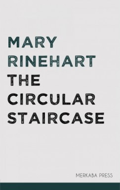 Mary Roberts Rinehart - The Circular Staircase