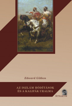 Edward Gibbon - Az iszlm hdtsok s a kalifk uralma