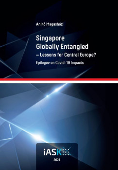 Magashzi Anik - Singapore Globally Entangled - Lessons for Central Europe?