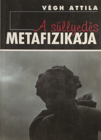 Dr. Végh Attila - A süllyedés metafizikája