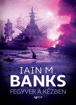 Iain M. Banks - Fegyver a kzben