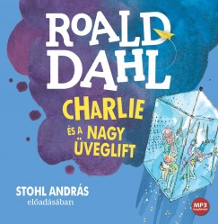 Roald Dahl - Stohl Andrs - Charlie s a nagy veglift - Hangosknyv