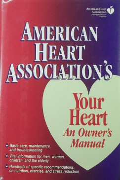 American Heart Association's - Your heart an owner's manual