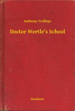Anthony Trollope - Doctor Wortles School
