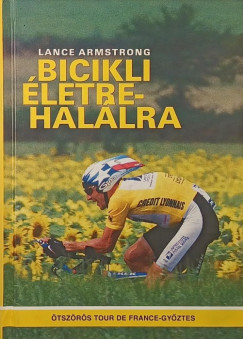 Lance Armstrong - Bicikli �letre-hal�lra