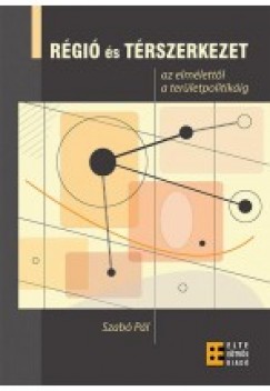 Szab� P�l - R�gi� �s t�rszerkezet - az elm�lett�l a ter�letpolitik�ig