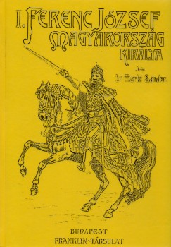 Mrki Sndor - I. Ferenc Jzsef Magyarorszg kirlya