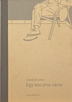 Czinki Ferenc - Egy kocsma vros - dediklt