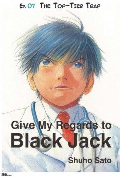 Shuho Sato - Give My Regards to Black Jack - Ep.07 The Top-Tier Trap (English version)