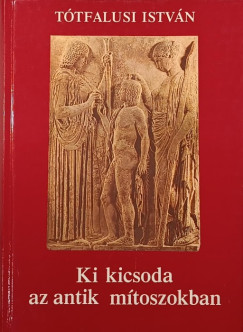 Ttfalusi Istvn - Ki kicsoda az antik mtoszokban