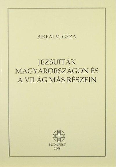 Bikfalvi Géza - Jezsuiták Magyarországon és a világ más részein