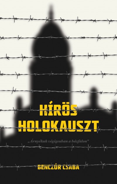 Benczúr Csaba - Hírös holokauszt