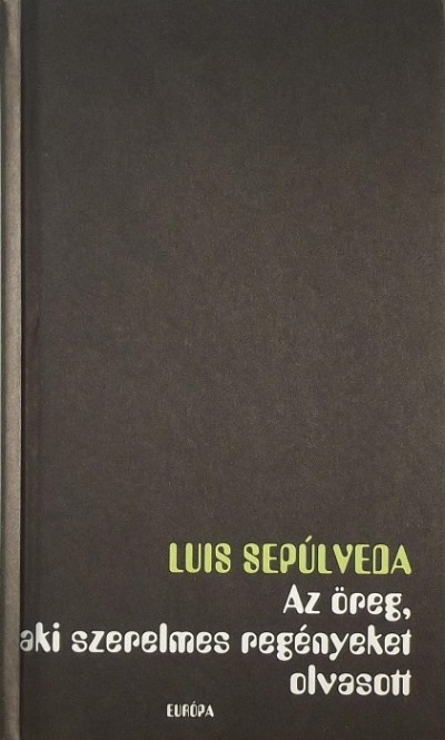 Luis Sepúlveda - Az öreg, aki szerelmes regényeket olvasott