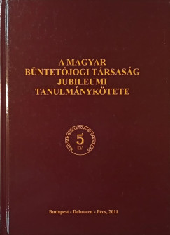 A Magyar B�ntet�jogi T�rsas�g jubileumi tanulm�nyk�tete