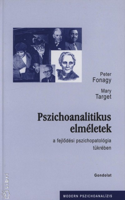 Peter Fonagy - Mary Target - Pszichoanalitikus elméletek a fejlődési pszichopatológia tükrében