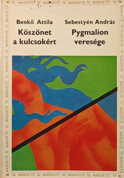 Benkő Attila - Sebestyén András - Köszönet a kulcsokért - Pygmalion veresége